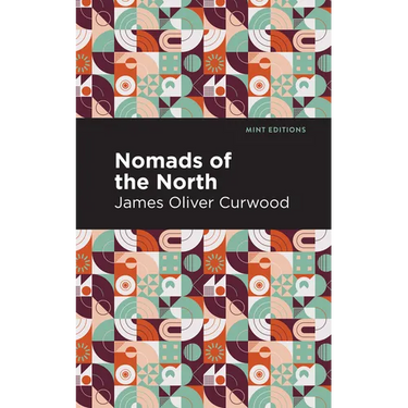 Nomads of the North: A Story of Romance and Adventure Under the Open Stars