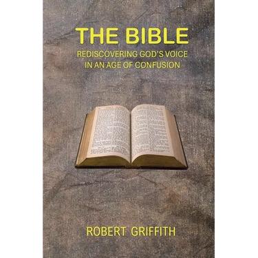The Bible: Rediscovering God's Voice in an Age of Confusion