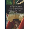 A Narrative Of Colonel Ethan Allen's Captivity