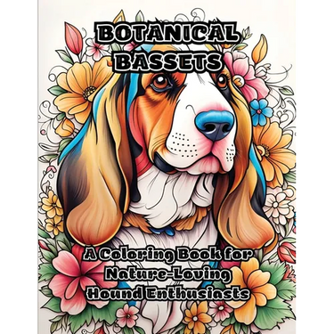 Botanical Bassets: A Coloring Book for Nature-Loving Hound Enthusiasts