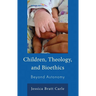 Children, Theology, and Bioethics: Beyond Autonomy