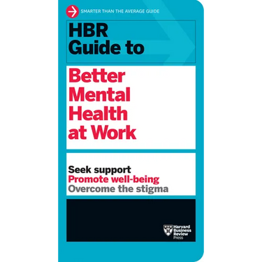 HBR Guide to Better Mental Health at Work (HBR Guide Series)