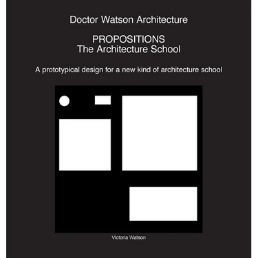 Doctor Watson Architecture Propositions: The Architecture School