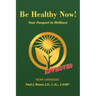 Be Healthy Now!: Your Passport to Wellness