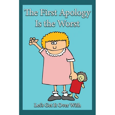 The First Apology Is the Worst: Let's Get It Over With