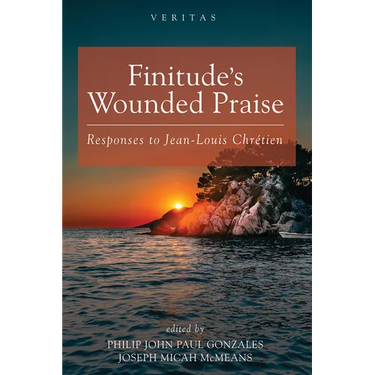 Finitude's Wounded Praise: Responses to Jean-Louis Chr騁ien