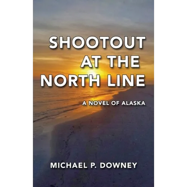 Shootout at the North Line: A Novel of Alaska