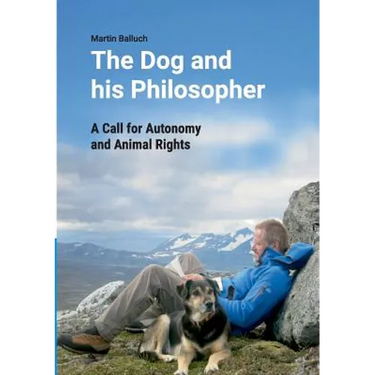 The Dog and his Philosopher: A Call for Autonomy and Animal Rights