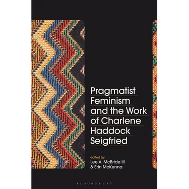 Pragmatist Feminism and the Work of Charlene Haddock Seigfried