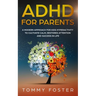 ADHD for Parents: A Modern Approach for kids hyperactivity to Cultivate Calm, Restores Attention and Success in Life