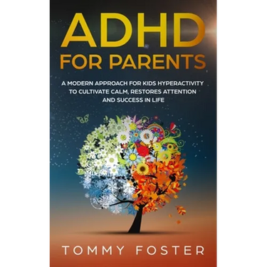 ADHD for Parents: A Modern Approach for kids hyperactivity to Cultivate Calm, Restores Attention and Success in Life