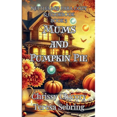 Mums and Pumpkin Pie: Nettles B&B Para Cozy & Cookbook