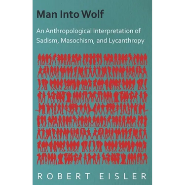 Man Into Wolf - An Anthropological Interpretation of Sadism, Masochism, and Lycanthropy