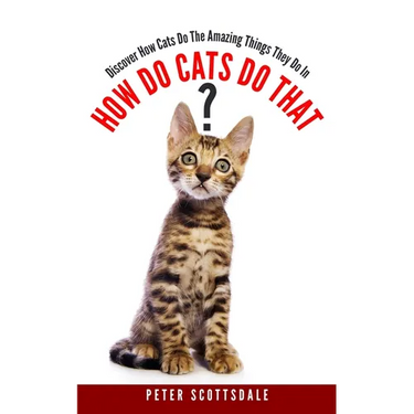 How Do Cats Do That?: Discover How Cats Do The Amazing Things They Do