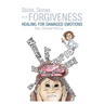 Sticks, Stones and Forgiveness: Healing for Damaged Emotions