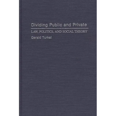 Dividing Public and Private: Law, Politics, and Social Theory
