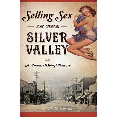Selling Sex in the Silver Valley: A Business Doing Pleasure
