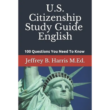 U.S. Citizenship Study Guide - English: 100 Questions You Need To Know