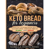 Keto Bread for beginners: a Guide to Keto Diet, low carb flours, italian baked recipes, to lose weight without lose life energy, eating deliciou