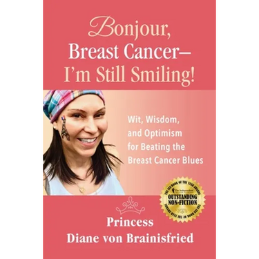 Bonjour, Breast Cancer - I'm Still Smiling!: Wit, Wisdom, and Optimism for Beating the Breast Cancer Blues