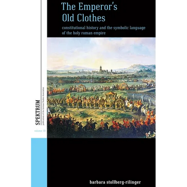 The Emperor's Old Clothes: Constitutional History and the Symbolic Language of the Holy Roman Empire