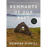 Remnants of Our Past: The Stories of Our Ancestors Hidden in the Irish Landscape