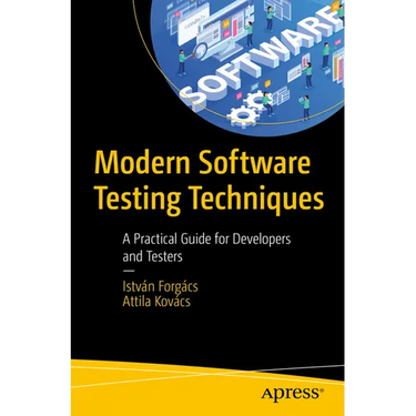 Modern Software Testing Techniques: A Practical Guide for Developers and Testers