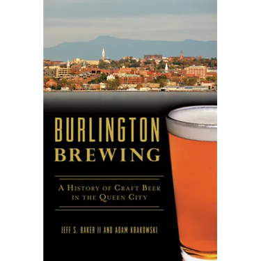 Burlington Brewing: A History of Craft Beer in the Queen City