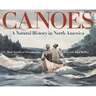 Canoes: A Natural History in North America
