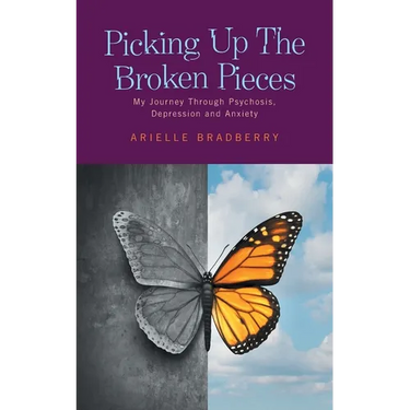 Picking Up The Broken Pieces: My Journey Through Psychosis, Depression and Anxiety