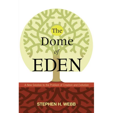 The Dome of Eden: A New Solution to the Problem of Creation and Evolution