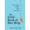 The Little Book of Diet Help: Lose Weight-Without Losing Your Mind