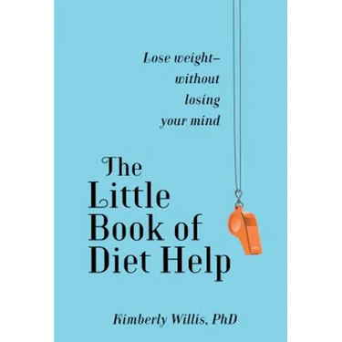 The Little Book of Diet Help: Lose Weight-Without Losing Your Mind