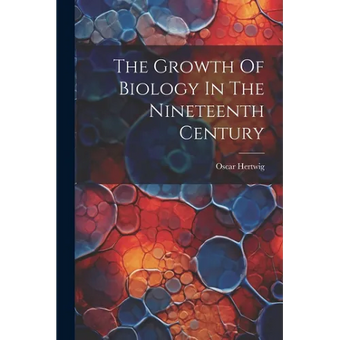 The Growth Of Biology In The Nineteenth Century