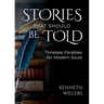 Stories That Should Be Told: Timeless Parables For Modern Souls