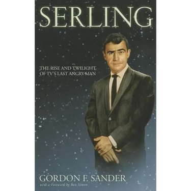 Serling: The Rise and Twilight of Tv's Last Angry Man