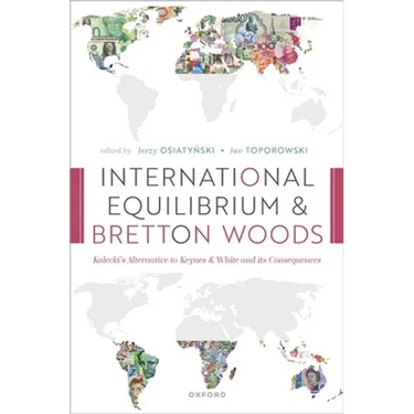 International Equilibrium and Bretton Woods: Kalecki's Alternative to Keynes and White and Its Consequences