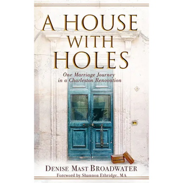 A House With Holes: One Marriage Journey in a Charleston Renovation