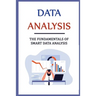 Data Analysis: The Fundamentals Of Smart Data Analysis