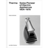 Therma: Swiss Pioneer of Electric Appliances 1904-1978