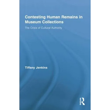 Contesting Human Remains in Museum Collections: The Crisis of Cultural Authority