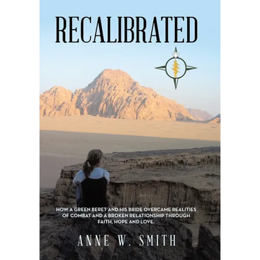 Recalibrated: How a Green Beret and His Bride Overcame Realities of Combat and a Broken Relationship Through Faith, Hope, & Love.