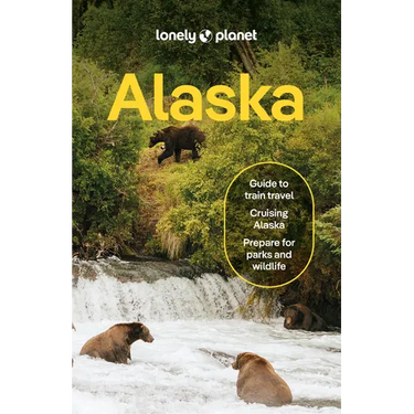 Lonely Planet Alaska: Plan the Trip of a Lifetime Detailed Itineraries & Maps Insider Tips Covers Juneau & the Alexander Archipelago, Anchorage and Mo