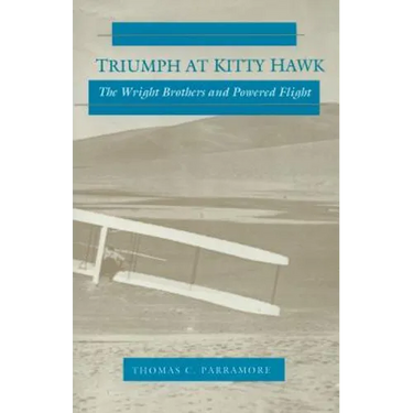 Triumph at Kitty Hawk: The Wright Brothers and Powered Flight