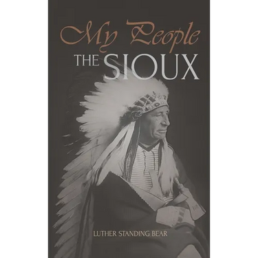 My People the Sioux: An Autobiographical Account of Lakota Life