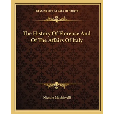 The History Of Florence And Of The Affairs Of Italy
