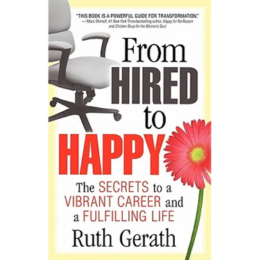 From Hired to Happy: The Secrets to a Vibrant Career and a Fulfilling Life