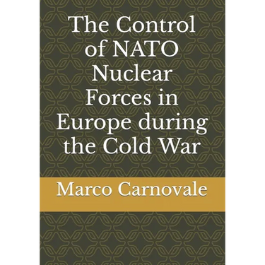 The Control of NATO Nuclear Forces in Europe during the Cold War