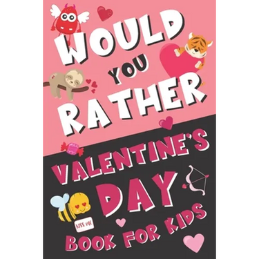 Would You Rather Valentine's Day Book for Kids: Valentine's Day Questions for Boys and Girls (Activity Book for Kids Ages 6, 7, 8, 9, 10, 11, and 12)
