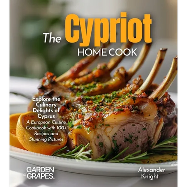 The Cypriot Home Cook: Explore the Culinary Delights of Cyprus - A European Cuisine Cookbook with 100+ Recipes and Stunning Pictures